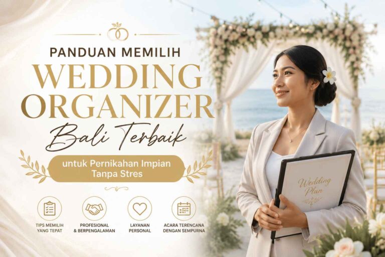 Panduan Memilih Wedding Organizer Bali Terbaik untuk Pernikahan Impian Tanpa Stres